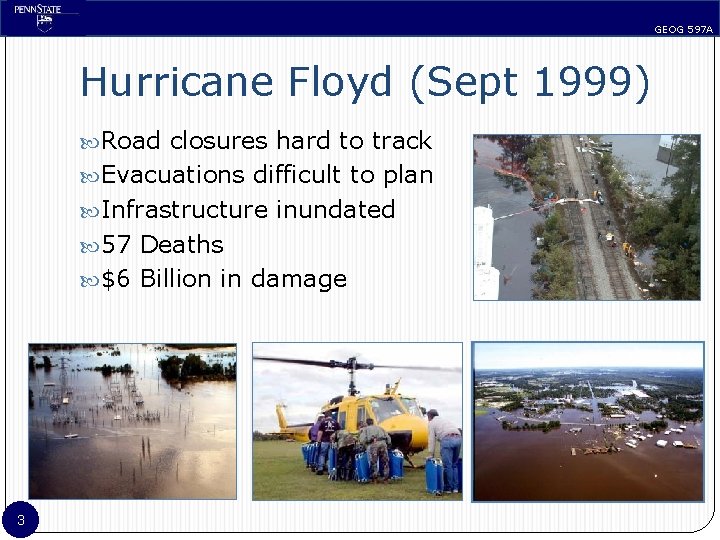 GEOG 597 A Hurricane Floyd (Sept 1999) Road closures hard to track Evacuations difficult