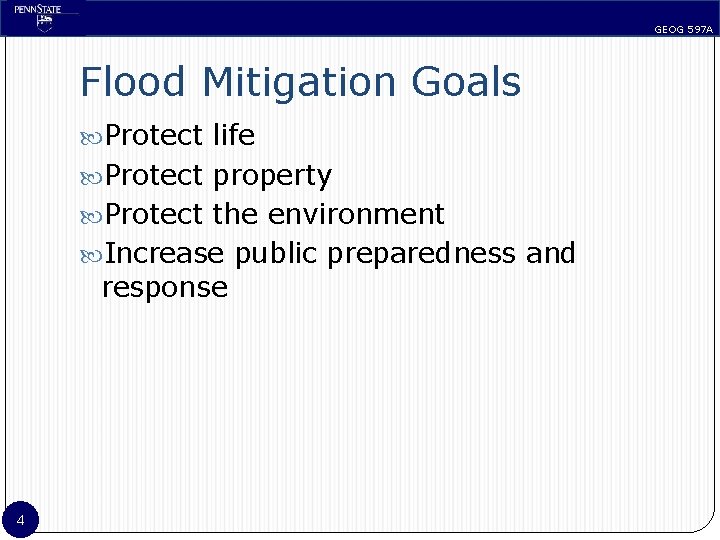 GEOG 597 A Flood Mitigation Goals Protect life Protect property Protect the environment Increase