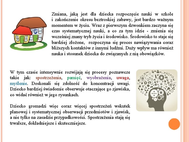 Zmiana, jaką jest dla dziecka rozpoczęcie nauki w szkole i zakończenie okresu beztroskiej zabawy,