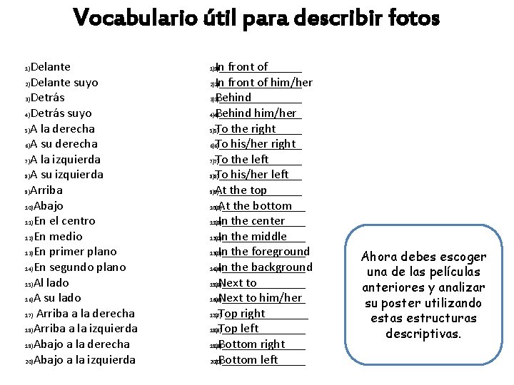 Vocabulario útil para describir fotos Delante 2)Delante suyo 3)Detrás 4)Detrás suyo 5)A la derecha