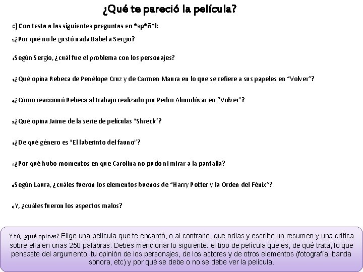 ¿Qué te pareció la película? c) Con testa a las siguientes preguntas en *sp*ñ*l: