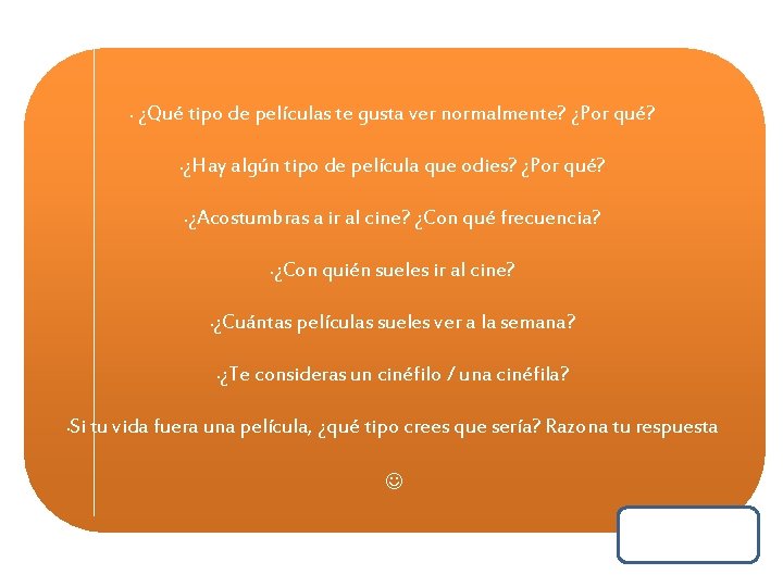  • ¿Qué tipo de películas te gusta ver normalmente? ¿Por qué? • ¿Hay