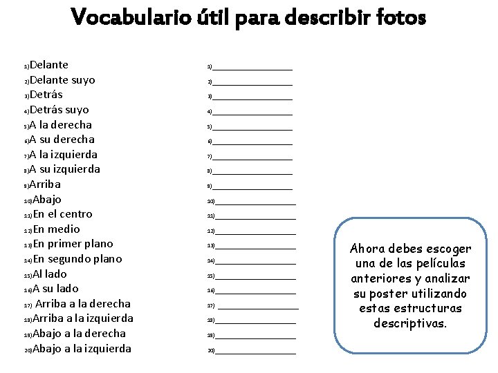 Vocabulario útil para describir fotos Delante 2)Delante suyo 3)Detrás 4)Detrás suyo 5)A la derecha