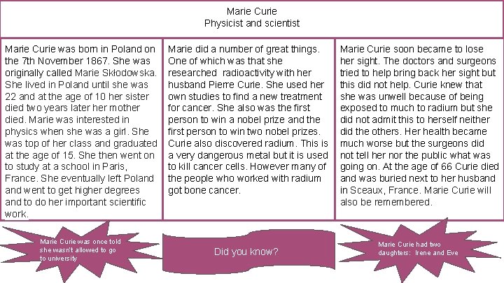 Marie Curie Physicist and scientist Marie Curie was born in Poland on the 7