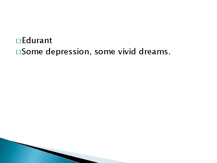 � Edurant � Some depression, some vivid dreams. 