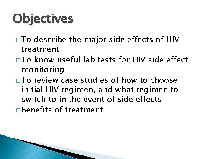 Objectives � To describe the major side effects of HIV treatment � To know