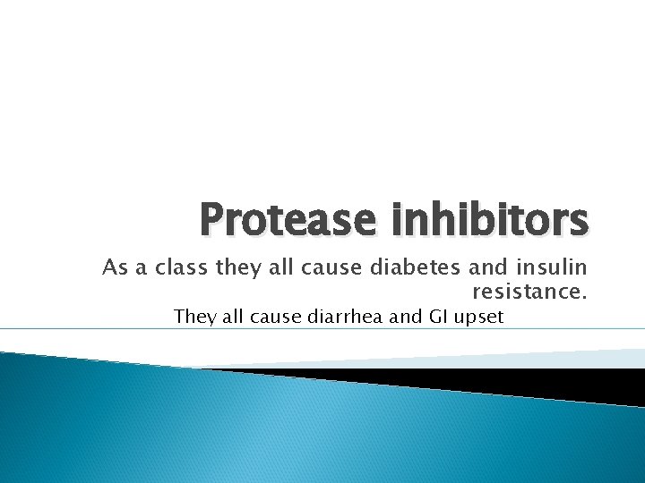 Protease inhibitors As a class they all cause diabetes and insulin resistance. They all