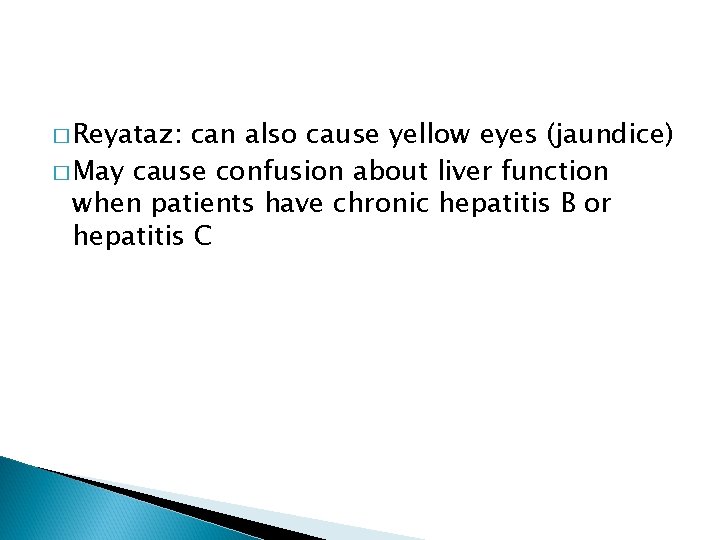 � Reyataz: can also cause yellow eyes (jaundice) � May cause confusion about liver