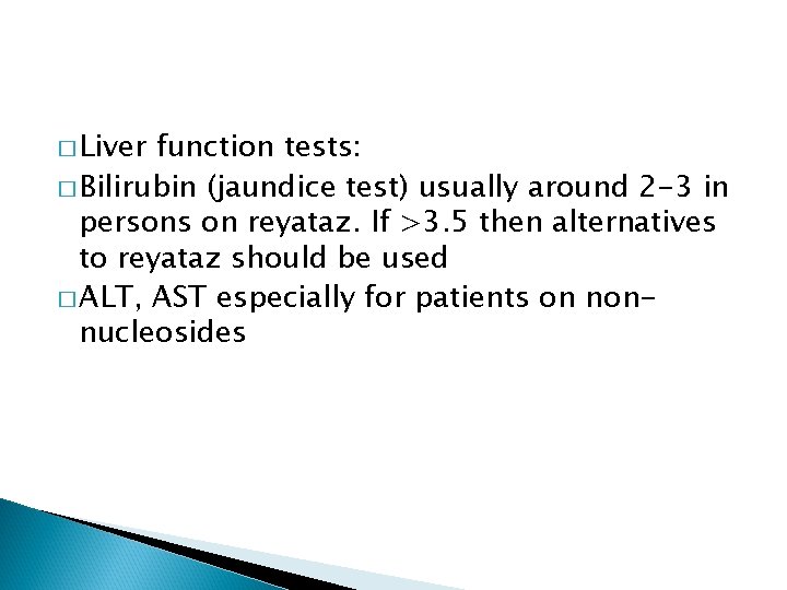 � Liver function tests: � Bilirubin (jaundice test) usually around 2 -3 in persons