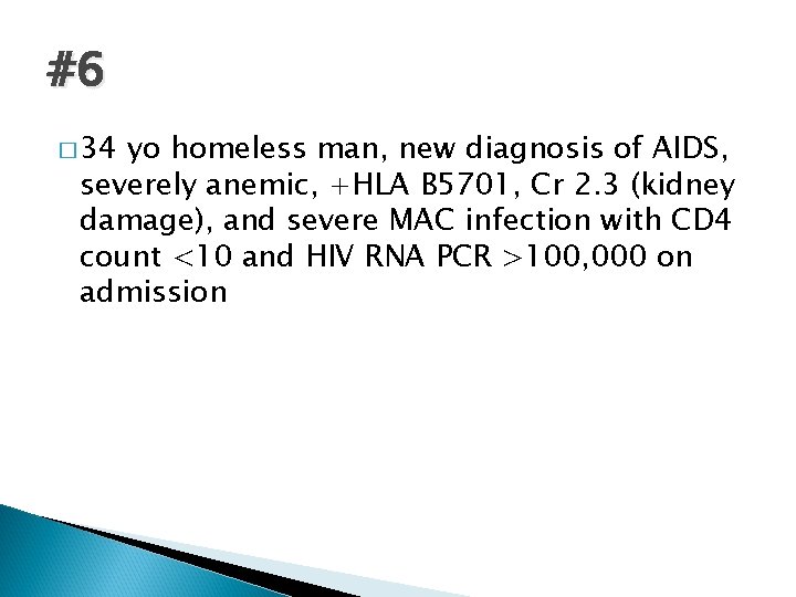 #6 � 34 yo homeless man, new diagnosis of AIDS, severely anemic, +HLA B