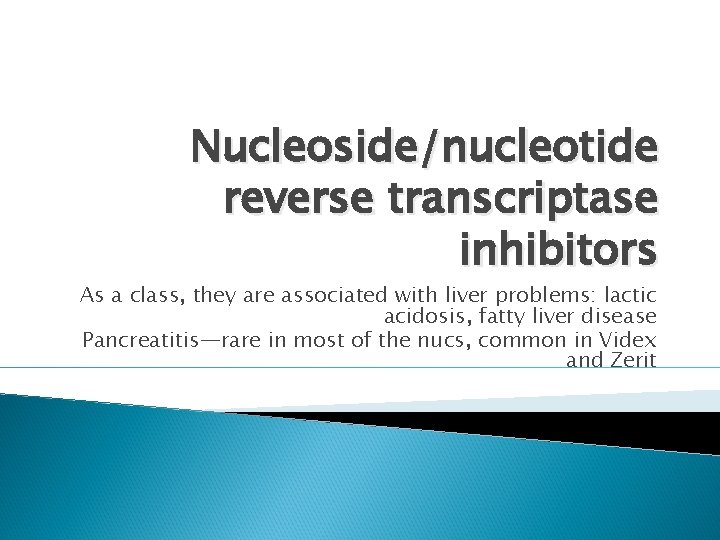 Nucleoside/nucleotide reverse transcriptase inhibitors As a class, they are associated with liver problems: lactic