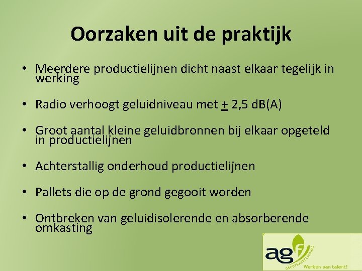 Oorzaken uit de praktijk • Meerdere productielijnen dicht naast elkaar tegelijk in werking •