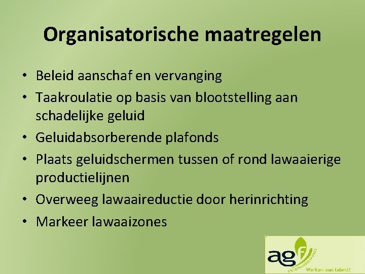 Organisatorische maatregelen • Beleid aanschaf en vervanging • Taakroulatie op basis van blootstelling aan