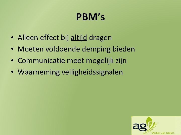 PBM’s • • Alleen effect bij altijd dragen Moeten voldoende demping bieden Communicatie moet
