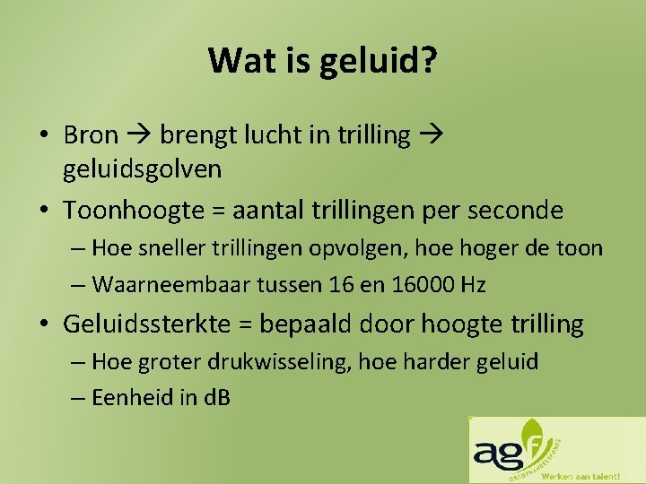 Wat is geluid? • Bron brengt lucht in trilling geluidsgolven • Toonhoogte = aantal