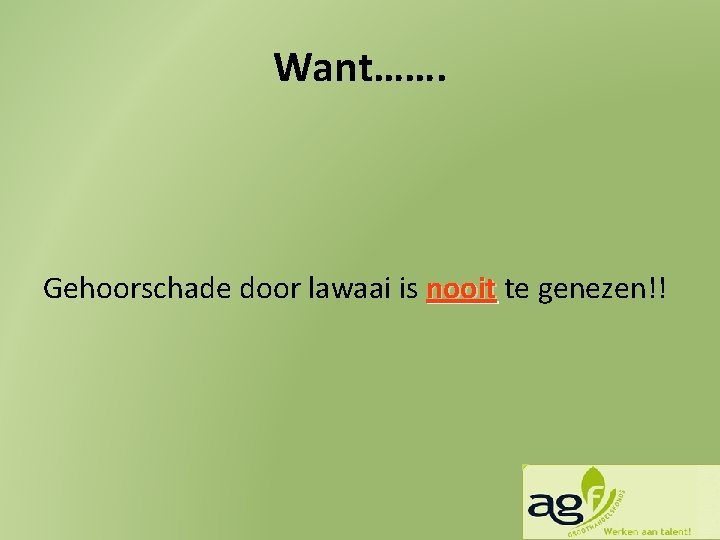 Want……. Gehoorschade door lawaai is nooit te genezen!! 