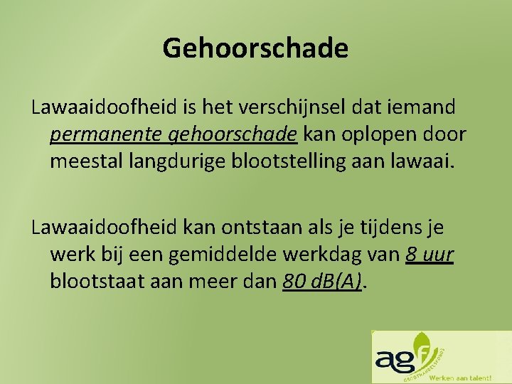 Gehoorschade Lawaaidoofheid is het verschijnsel dat iemand permanente gehoorschade kan oplopen door meestal langdurige