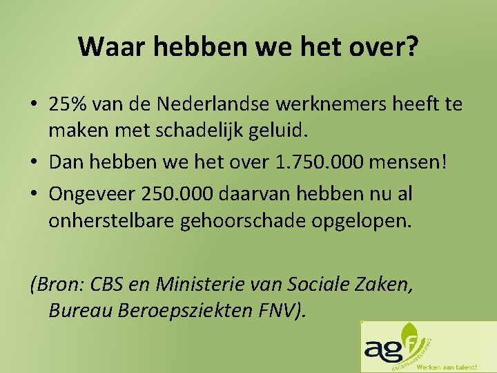 Waar hebben we het over? • 25% van de Nederlandse werknemers heeft te maken