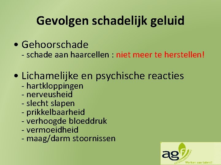 Gevolgen schadelijk geluid • Gehoorschade - schade aan haarcellen : niet meer te herstellen!