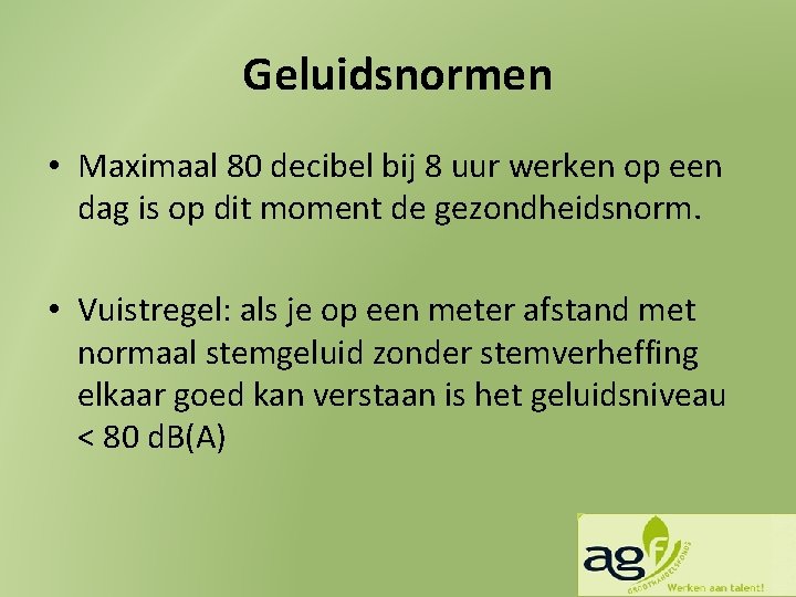 Geluidsnormen • Maximaal 80 decibel bij 8 uur werken op een dag is op