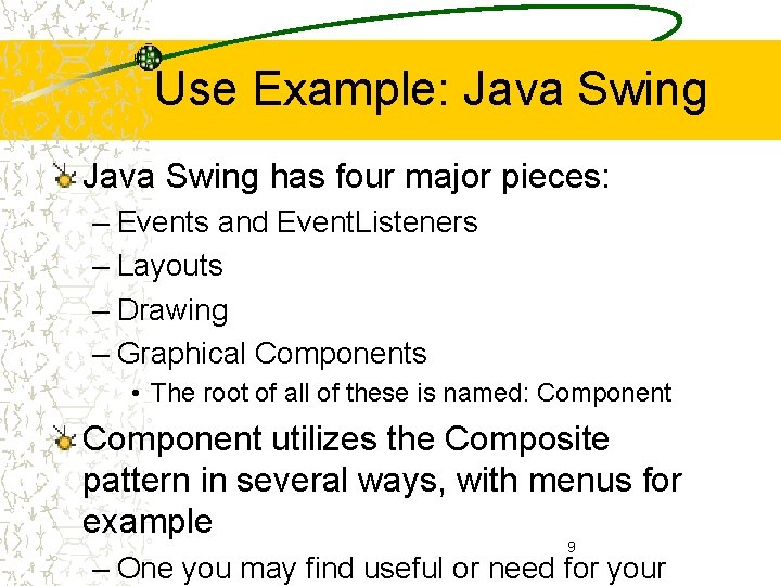 Use Example: Java Swing has four major pieces: – Events and Event. Listeners –