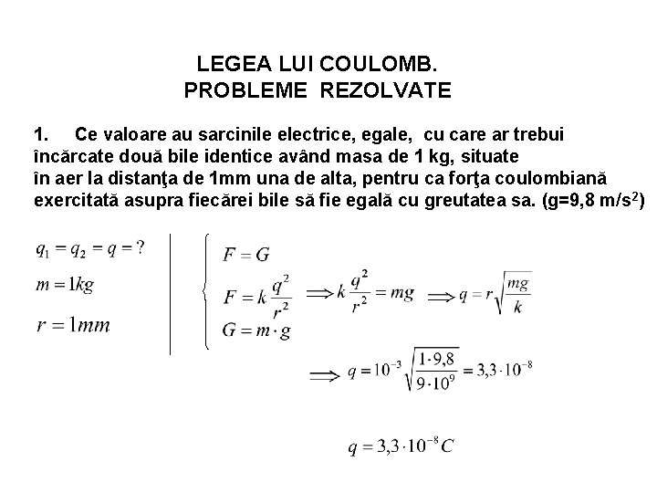 LEGEA LUI COULOMB. PROBLEME REZOLVATE 1. Ce valoare au sarcinile electrice, egale, cu care