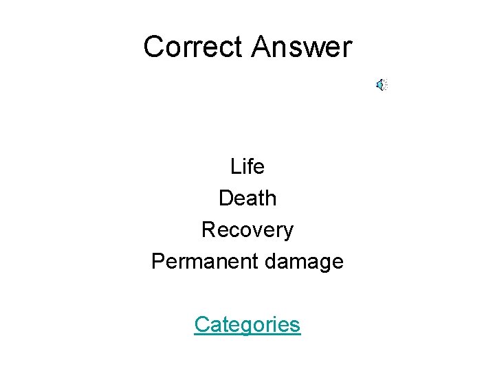 Correct Answer Life Death Recovery Permanent damage Categories 