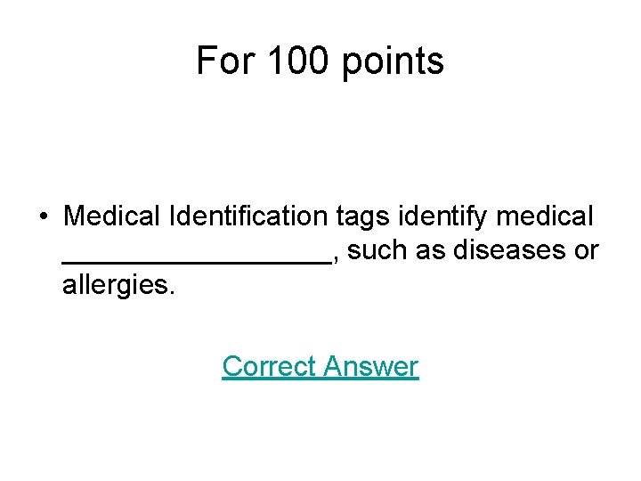 For 100 points • Medical Identification tags identify medical _________, such as diseases or