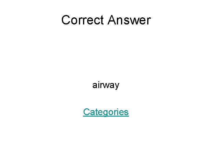 Correct Answer airway Categories 