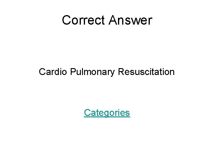 Correct Answer Cardio Pulmonary Resuscitation Categories 