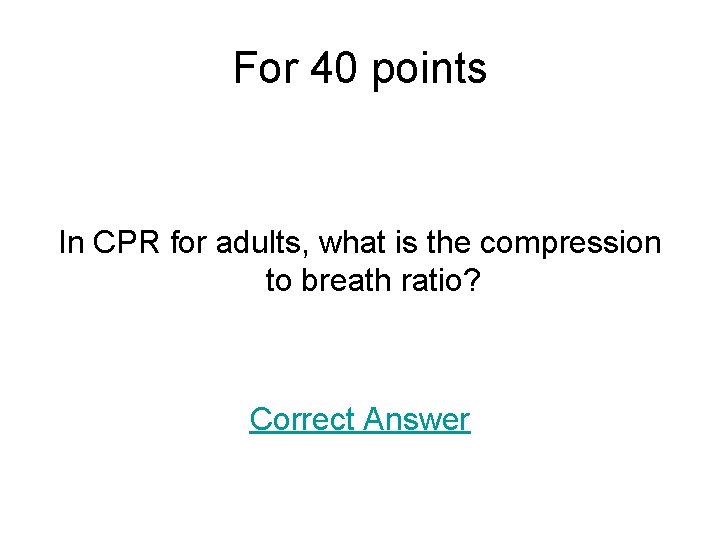 For 40 points In CPR for adults, what is the compression to breath ratio?