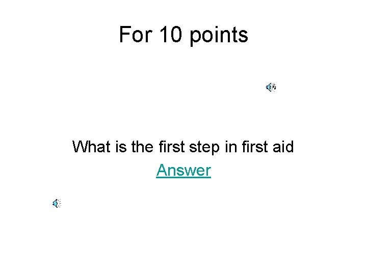 For 10 points What is the first step in first aid Answer 