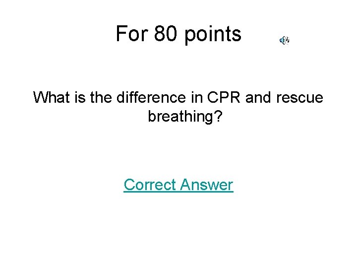 For 80 points What is the difference in CPR and rescue breathing? Correct Answer