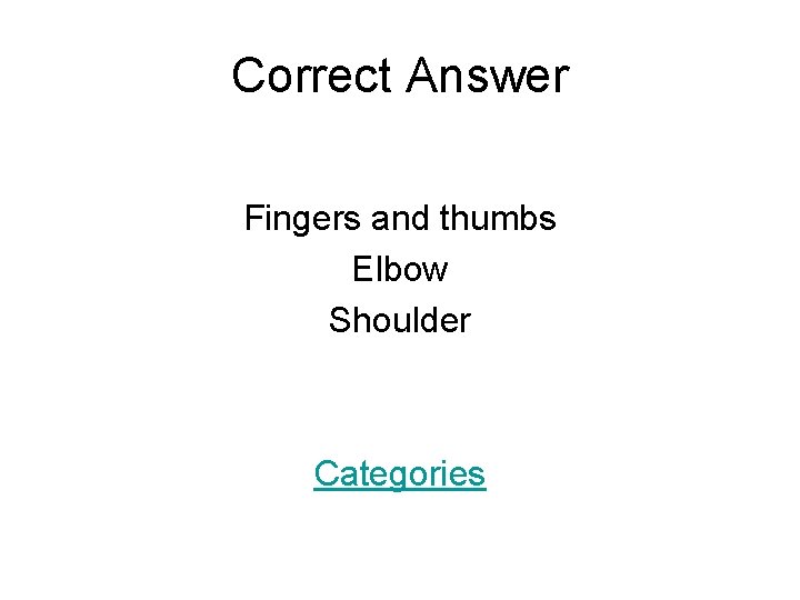 Correct Answer Fingers and thumbs Elbow Shoulder Categories 