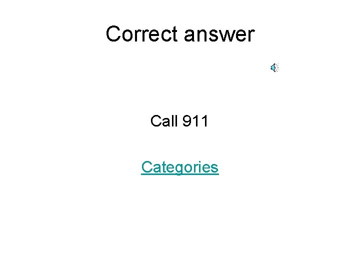 Correct answer Call 911 Categories 