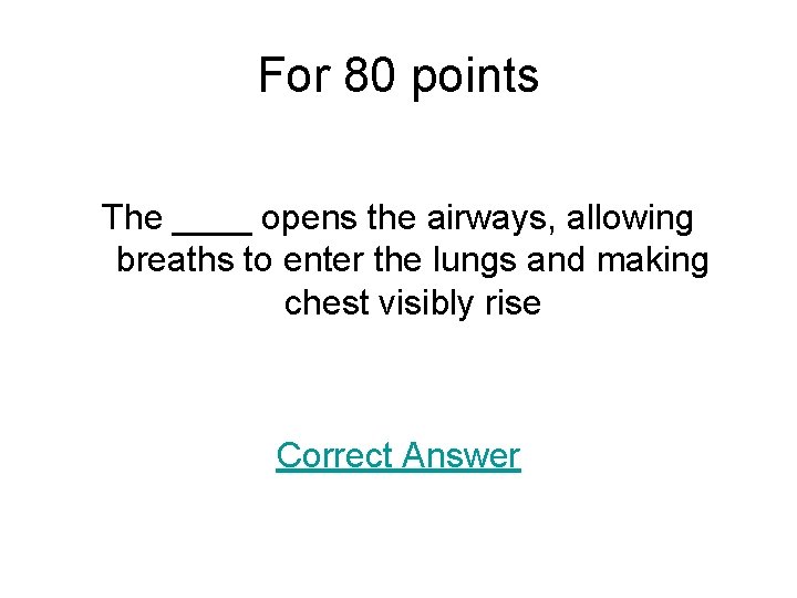 For 80 points The ____ opens the airways, allowing breaths to enter the lungs