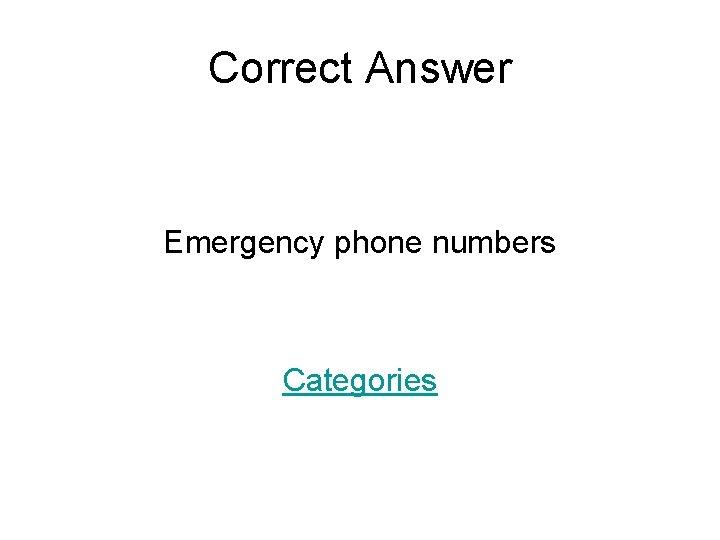 Correct Answer Emergency phone numbers Categories 