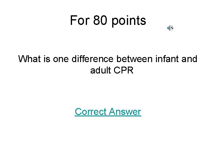 For 80 points What is one difference between infant and adult CPR Correct Answer