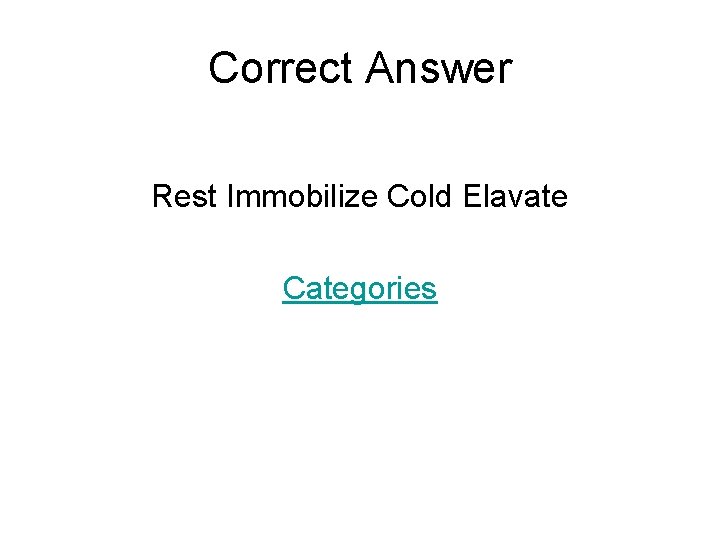 Correct Answer Rest Immobilize Cold Elavate Categories 