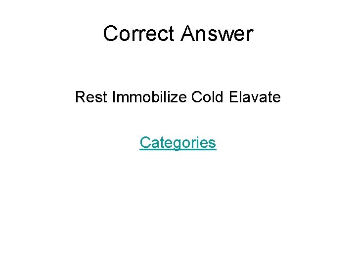 Correct Answer Rest Immobilize Cold Elavate Categories 