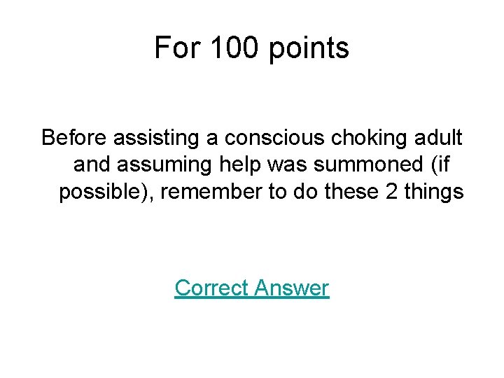 For 100 points Before assisting a conscious choking adult and assuming help was summoned