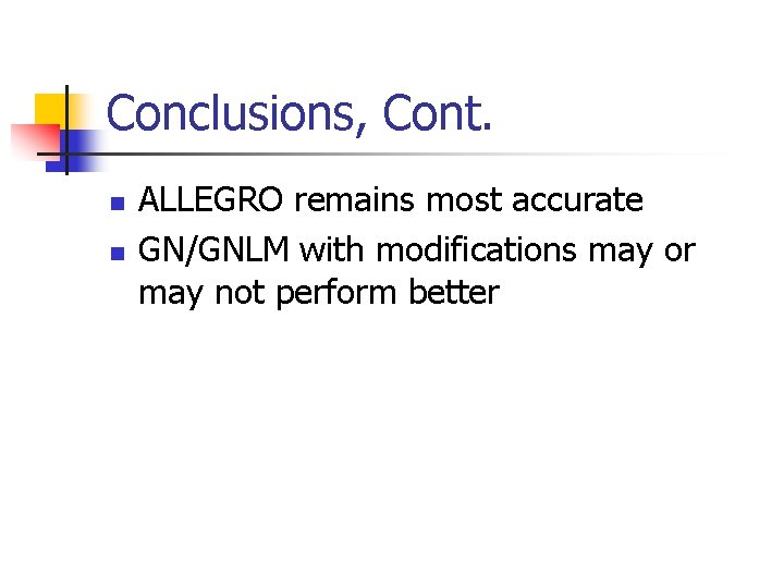 Conclusions, Cont. n n ALLEGRO remains most accurate GN/GNLM with modifications may or may