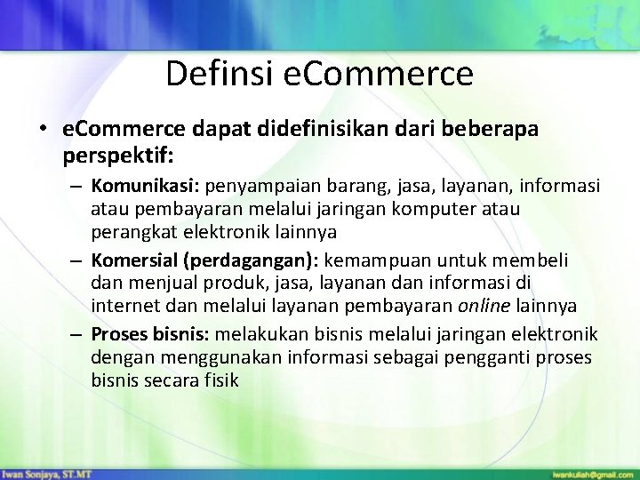 Definsi e. Commerce • e. Commerce dapat didefinisikan dari beberapa perspektif: – Komunikasi: penyampaian