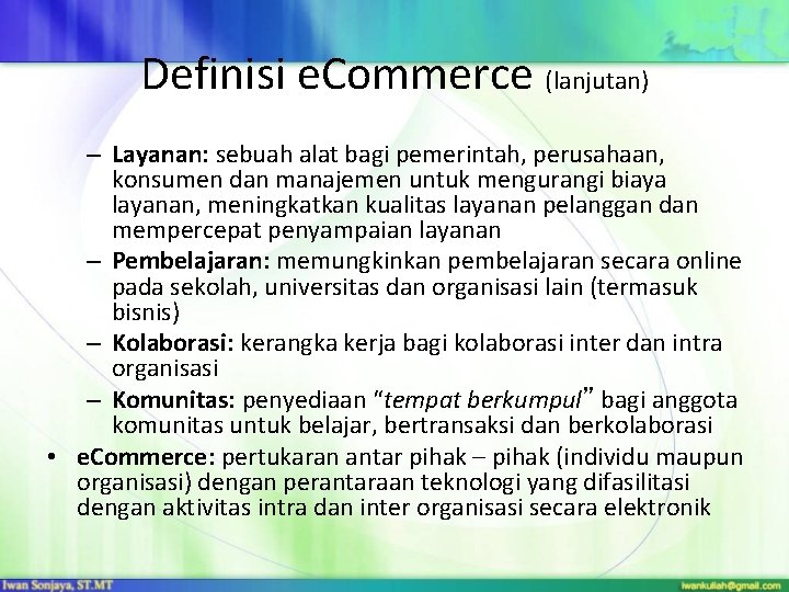 Definisi e. Commerce (lanjutan) – Layanan: sebuah alat bagi pemerintah, perusahaan, konsumen dan manajemen