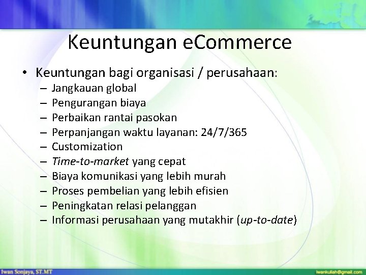 Keuntungan e. Commerce • Keuntungan bagi organisasi / perusahaan: – – – – –