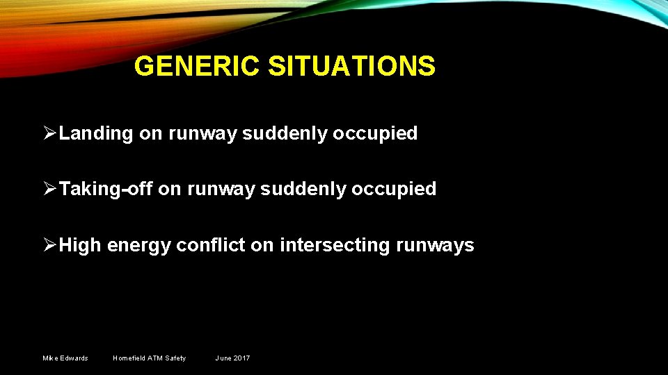 GENERIC SITUATIONS ØLanding on runway suddenly occupied ØTaking-off on runway suddenly occupied ØHigh energy