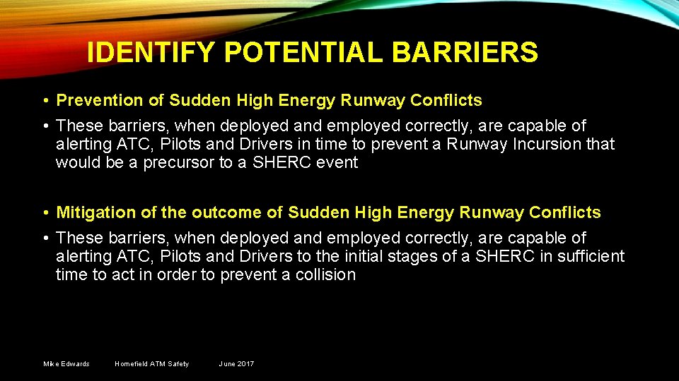 IDENTIFY POTENTIAL BARRIERS • Prevention of Sudden High Energy Runway Conflicts • These barriers,