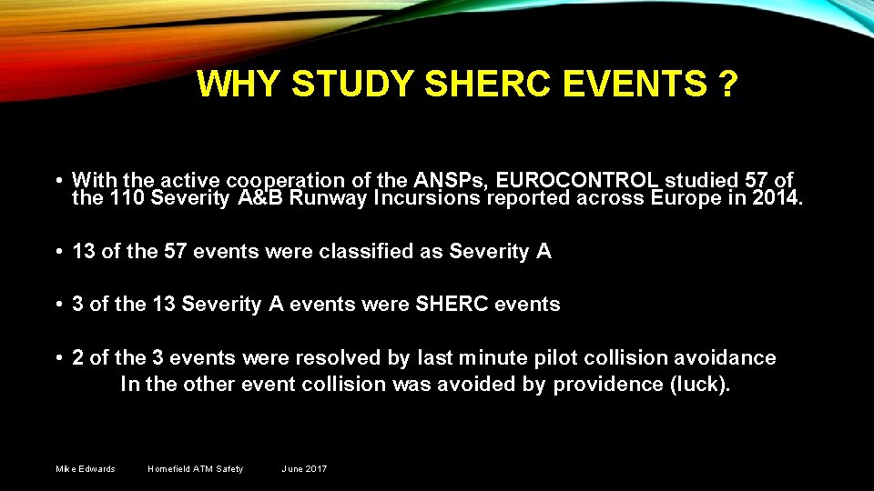 WHY STUDY SHERC EVENTS ? • With the active cooperation of the ANSPs, EUROCONTROL