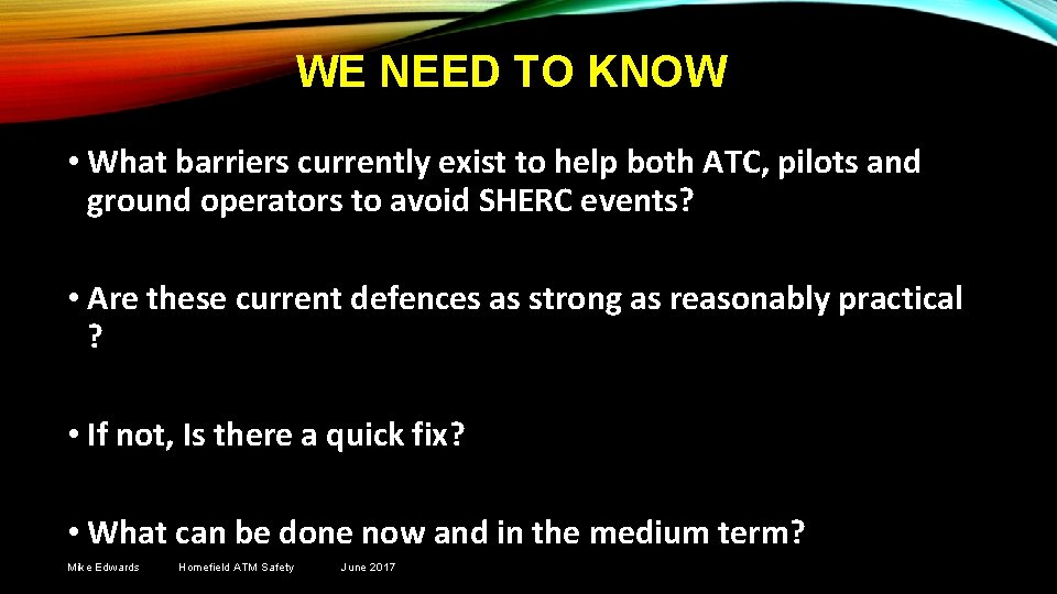 WE NEED TO KNOW • What barriers currently exist to help both ATC, pilots