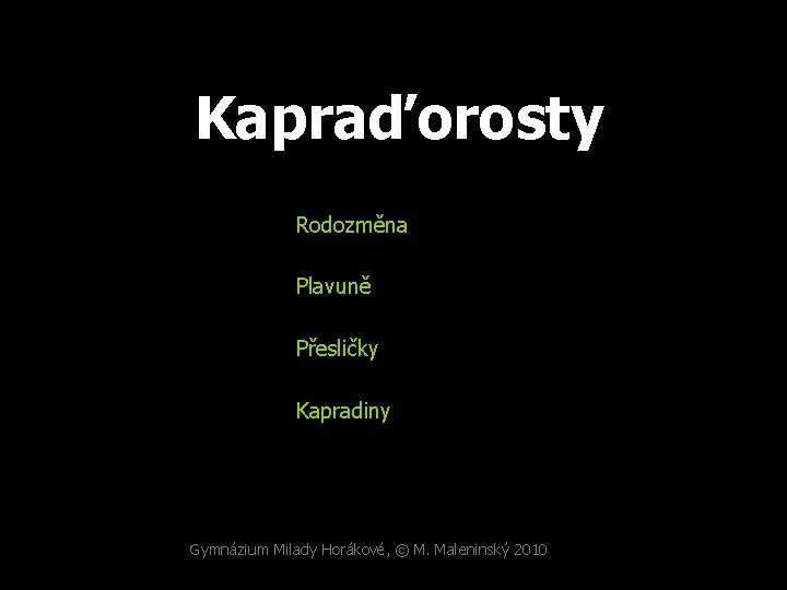 Kapraďorosty Rodozměna Plavuně Přesličky Kapradiny Gymnázium Milady Horákové, © M. Maleninský 2010 